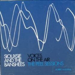 Siouxsie And The Banshees : Voices On The Air : The Peel Sessions